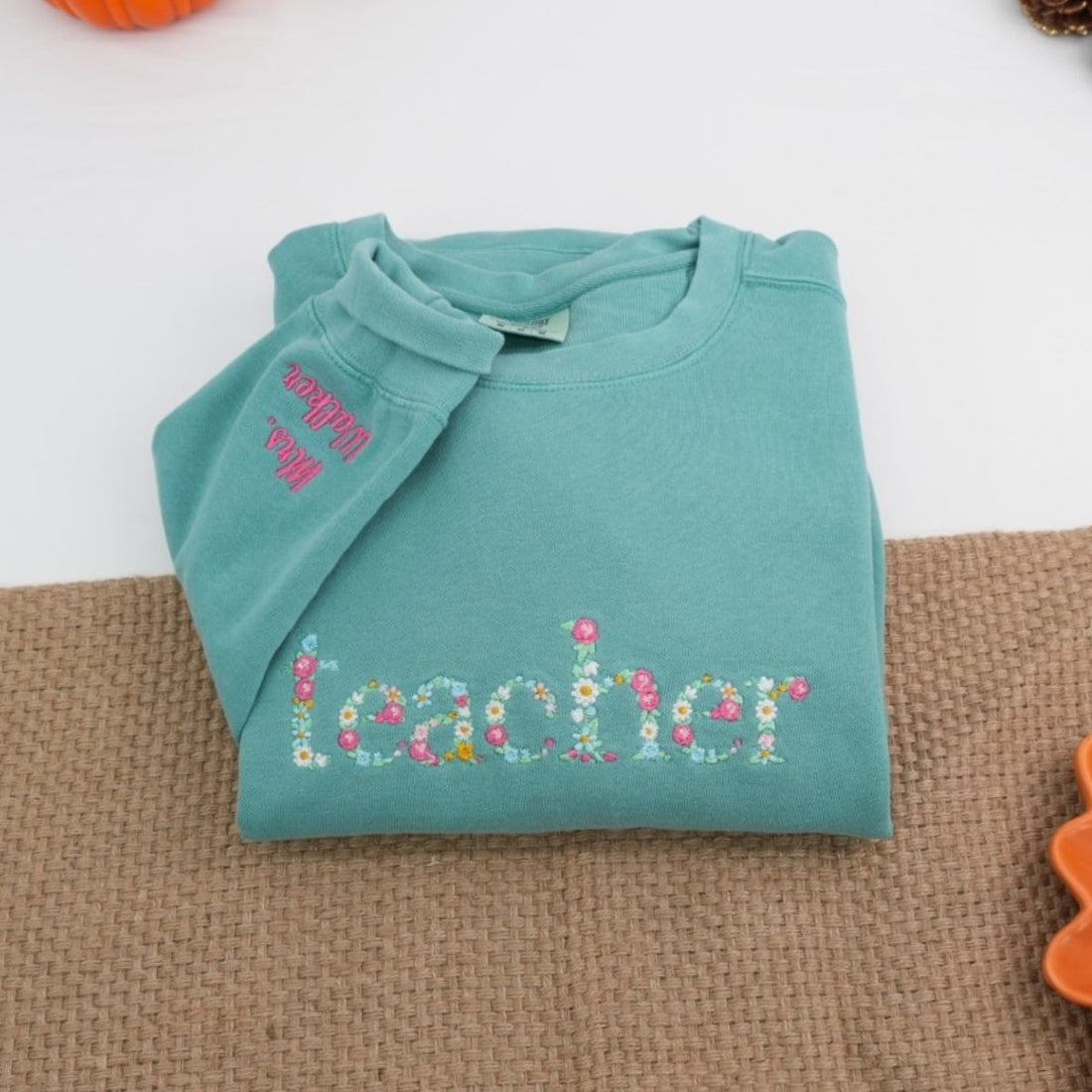 Floral Custom Embroidered Sweatshirt - Personalized Beautiful Teacher Appreciation Gift