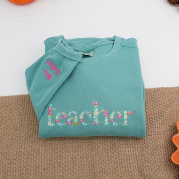 Floral Custom Embroidered Sweatshirt - Personalized Beautiful Teacher Appreciation Gift